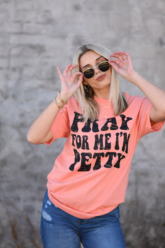 Pray for Me I'm Petty Tee
